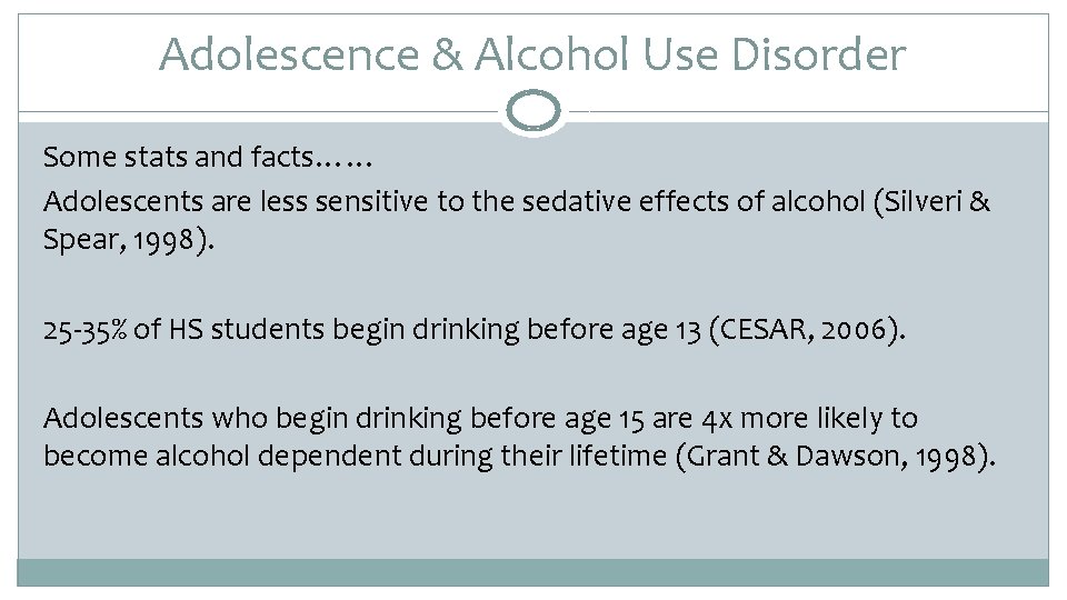 Adolescence & Alcohol Use Disorder Some stats and facts…… Adolescents are less sensitive to