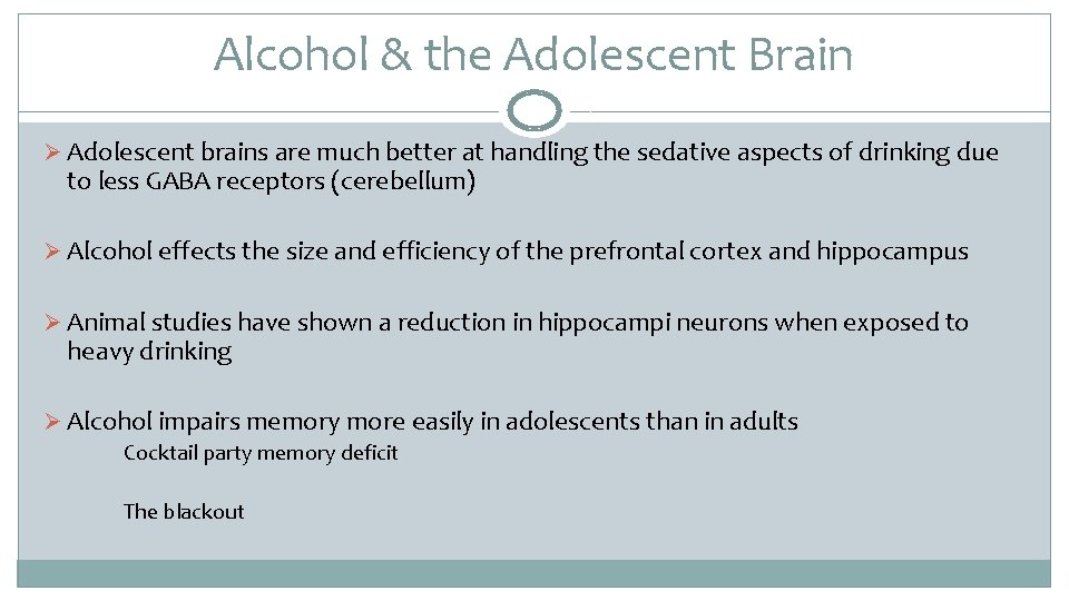 Alcohol & the Adolescent Brain Ø Adolescent brains are much better at handling the