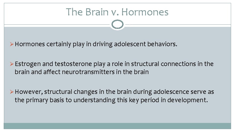 The Brain v. Hormones Ø Hormones certainly play in driving adolescent behaviors. Ø Estrogen