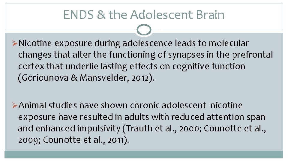 ENDS & the Adolescent Brain ØNicotine exposure during adolescence leads to molecular changes that