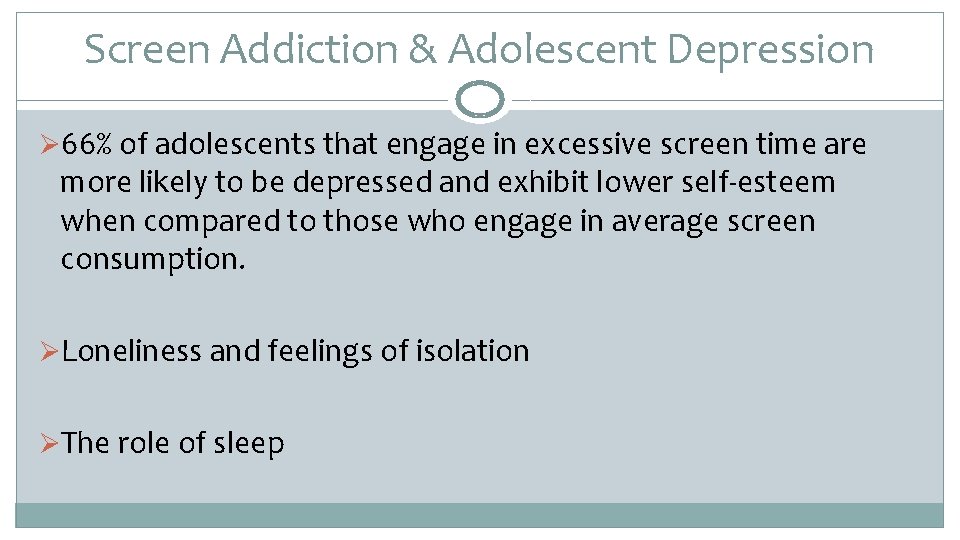 Screen Addiction & Adolescent Depression Ø 66% of adolescents that engage in excessive screen