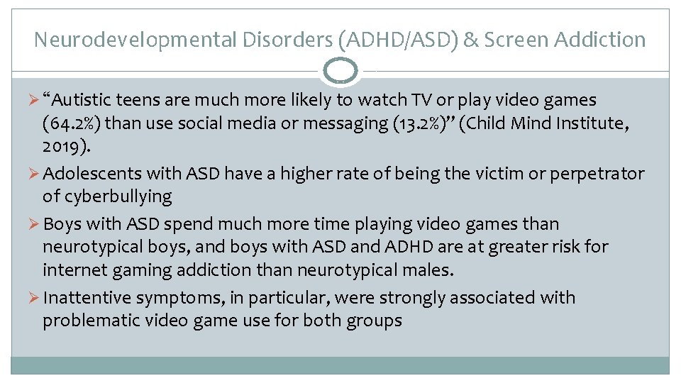 Neurodevelopmental Disorders (ADHD/ASD) & Screen Addiction Ø “Autistic teens are much more likely to