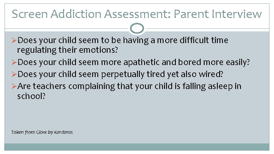Screen Addiction Assessment: Parent Interview ØDoes your child seem to be having a more