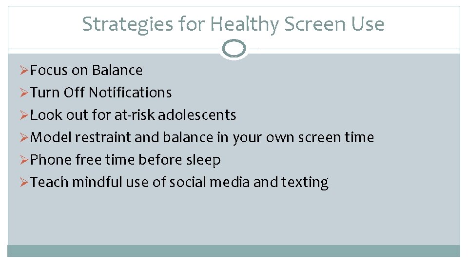 Strategies for Healthy Screen Use ØFocus on Balance ØTurn Off Notifications ØLook out for