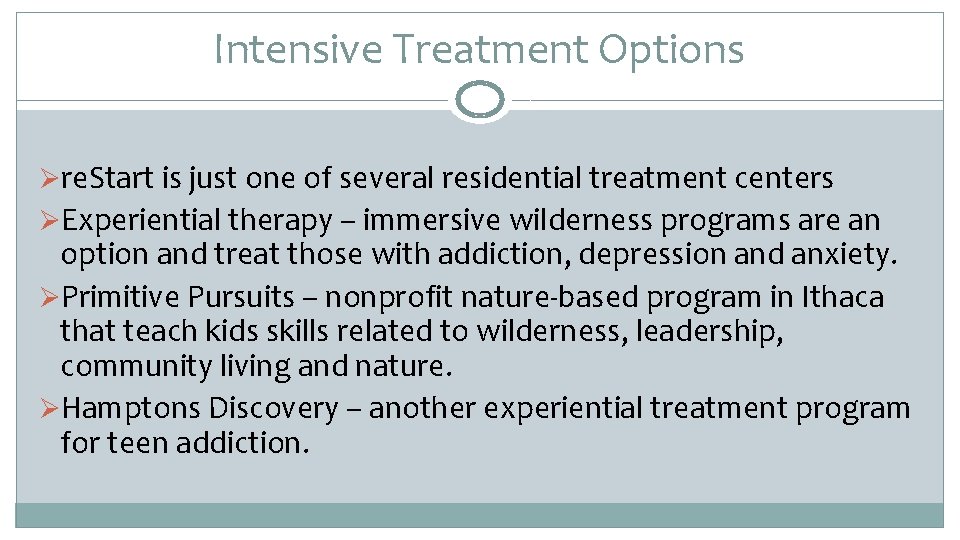 Intensive Treatment Options Øre. Start is just one of several residential treatment centers ØExperiential