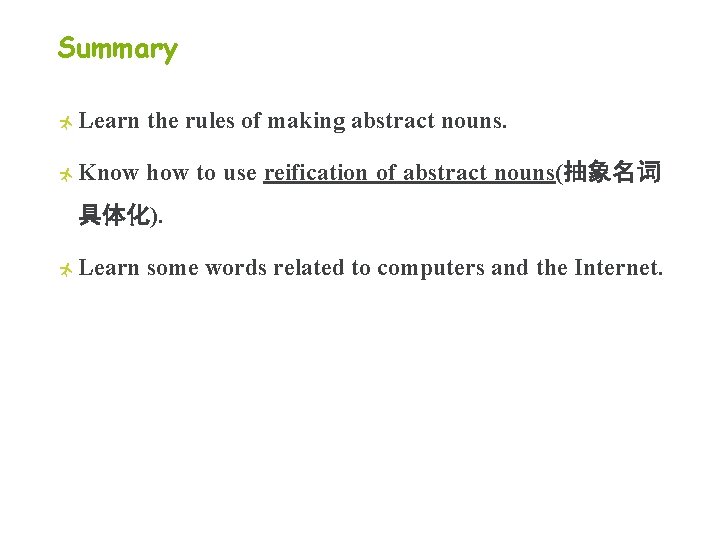Summary Learn the rules of making abstract nouns. Know how to use reification of