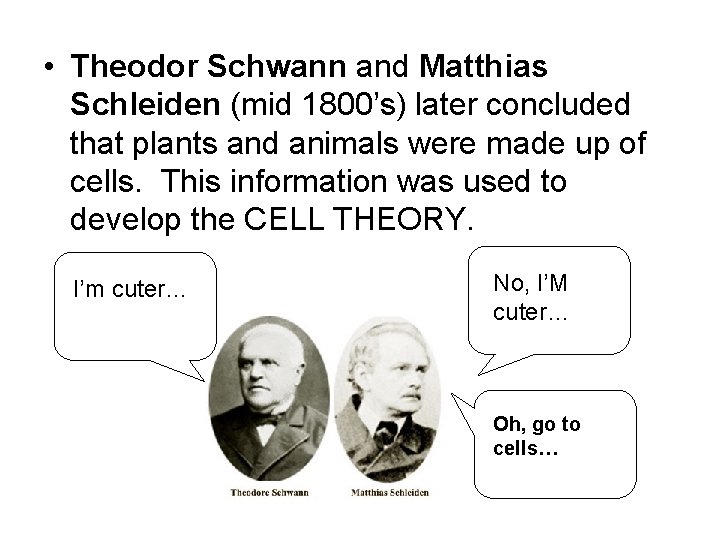 • Theodor Schwann and Matthias Schleiden (mid 1800’s) later concluded that plants and • Theodor Schwann and Matthias Schleiden (mid 1800’s) later concluded that plants and