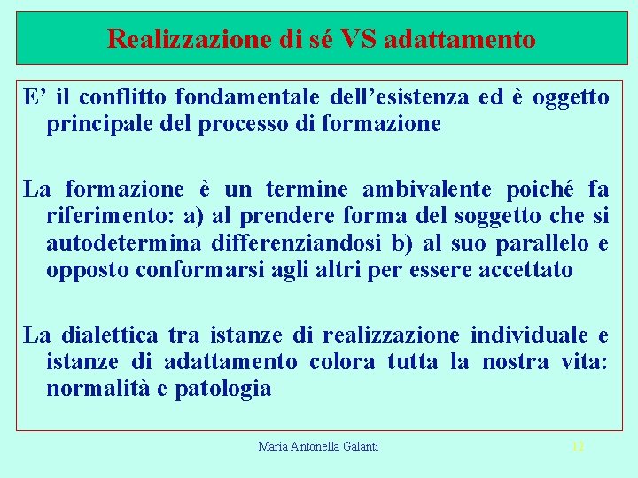 Realizzazione di sé VS adattamento E’ il conflitto fondamentale dell’esistenza ed è oggetto principale