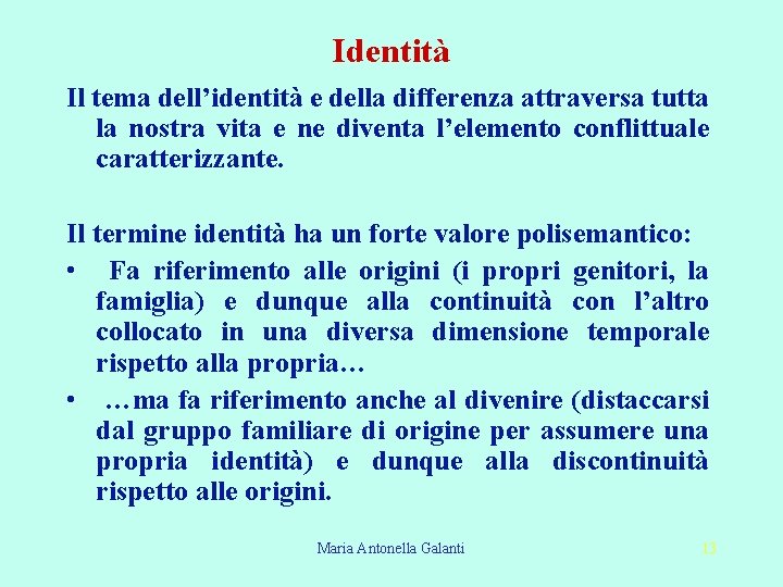 Identità Il tema dell’identità e della differenza attraversa tutta la nostra vita e ne