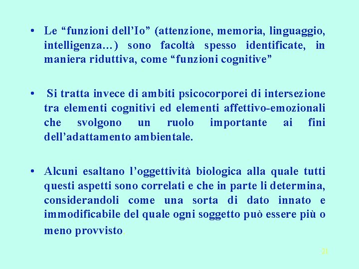  • Le “funzioni dell’Io” (attenzione, memoria, linguaggio, intelligenza…) sono facoltà spesso identificate, in