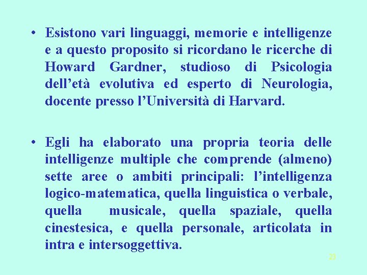  • Esistono vari linguaggi, memorie e intelligenze e a questo proposito si ricordano