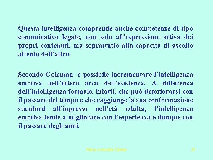Questa intelligenza comprende anche competenze di tipo comunicativo legate, non solo all’espressione attiva dei