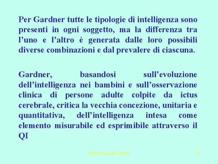 Per Gardner tutte le tipologie di intelligenza sono presenti in ogni soggetto, ma la