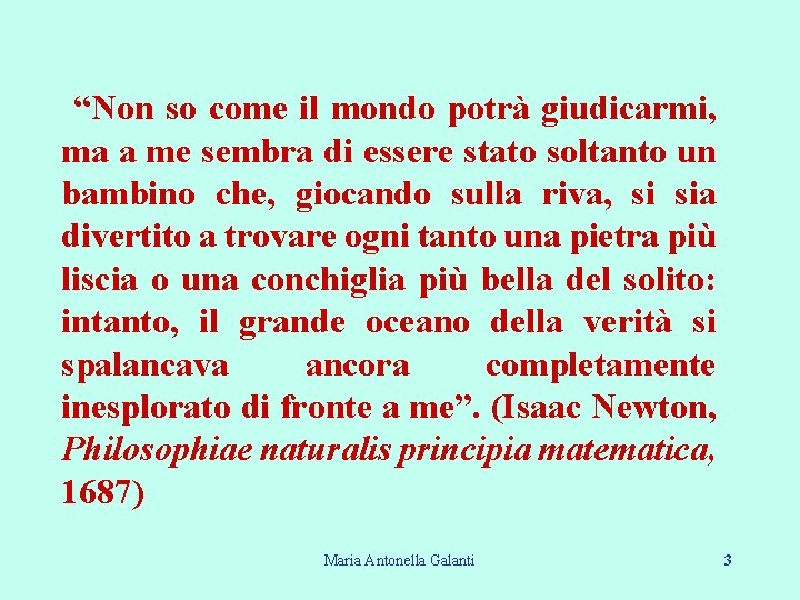 “Non so come il mondo potrà giudicarmi, ma a me sembra di essere stato