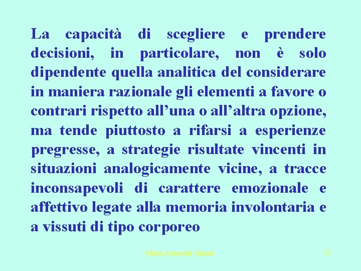 La capacità di scegliere e prendere decisioni, in particolare, non è solo dipendente quella