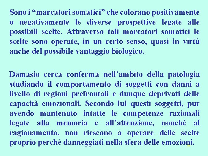 Sono i “marcatori somatici” che colorano positivamente o negativamente le diverse prospettive legate alle