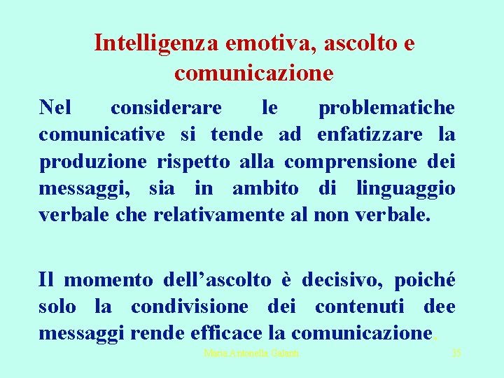 Intelligenza emotiva, ascolto e comunicazione Nel considerare le problematiche comunicative si tende ad enfatizzare