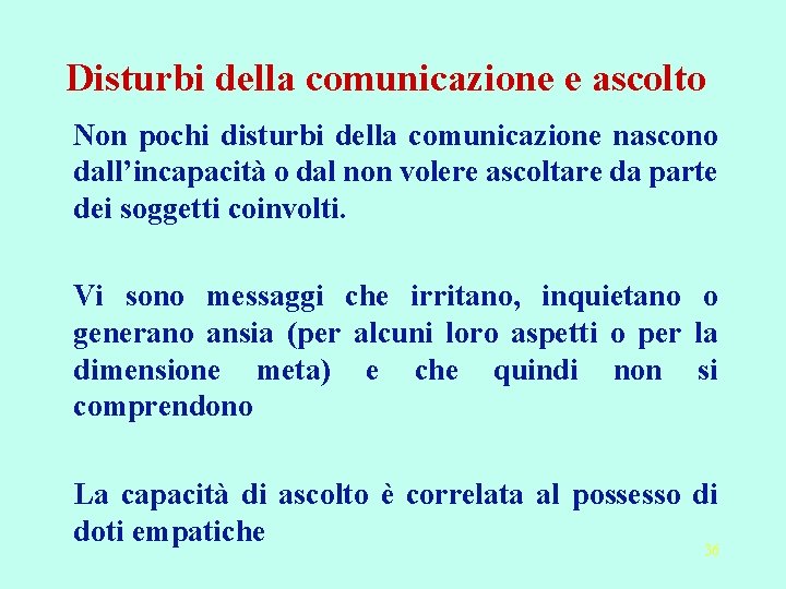 Disturbi della comunicazione e ascolto Non pochi disturbi della comunicazione nascono dall’incapacità o dal