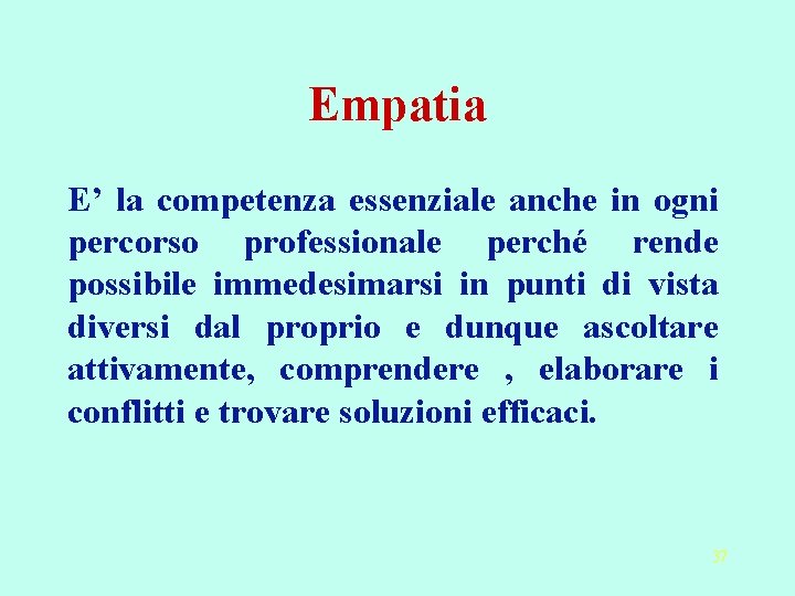 Empatia E’ la competenza essenziale anche in ogni percorso professionale perché rende possibile immedesimarsi