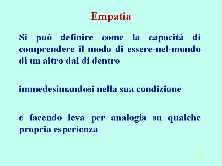 Empatia Si può definire come la capacità di comprendere il modo di essere-nel-mondo di