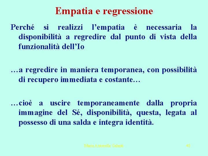 Empatia e regressione Perché si realizzi l’empatia è necessaria la disponibilità a regredire dal