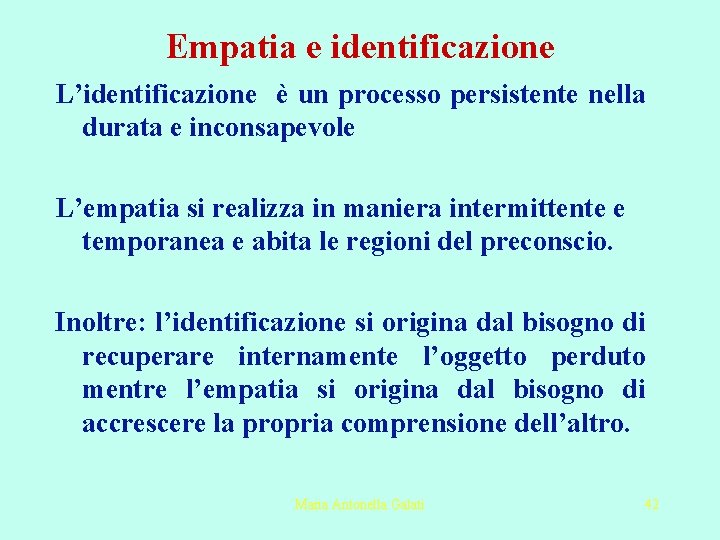 Empatia e identificazione L’identificazione è un processo persistente nella durata e inconsapevole L’empatia si