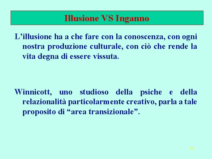 Illusione VS Inganno L’illusione ha a che fare con la conoscenza, con ogni nostra