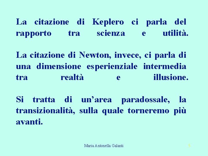 La citazione di Keplero ci parla del rapporto tra scienza e utilità. La citazione