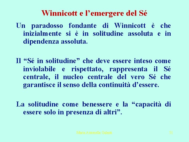 Winnicott e l’emergere del Sé Un paradosso fondante di Winnicott è che inizialmente si