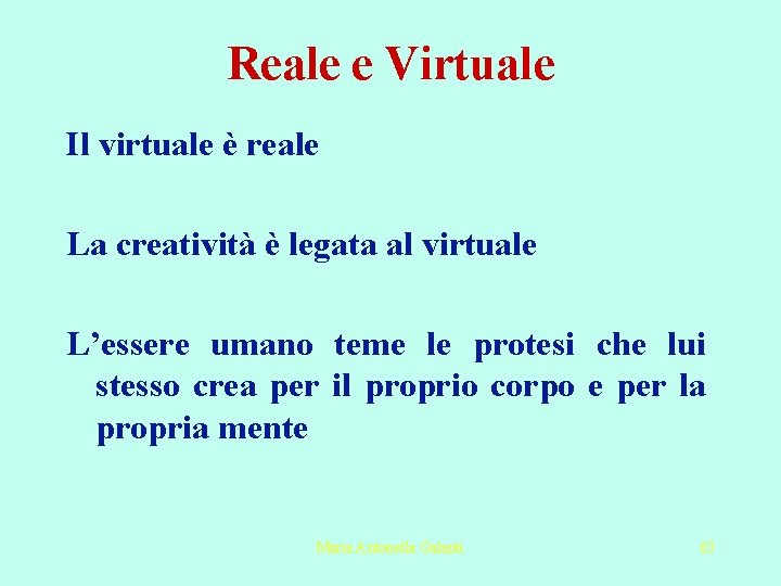 Reale e Virtuale Il virtuale è reale La creatività è legata al virtuale L’essere