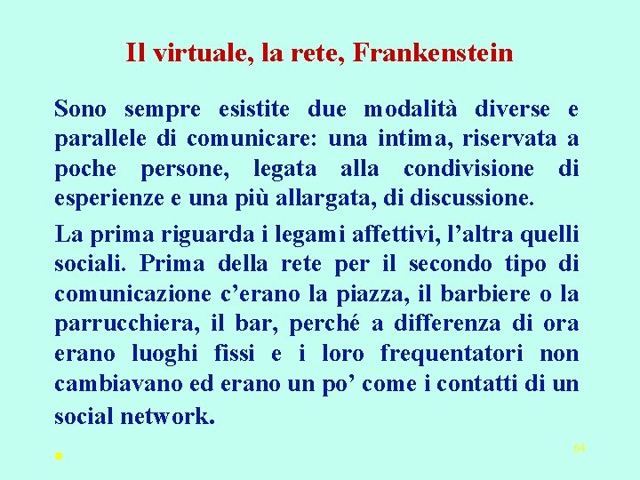 Il virtuale, la rete, Frankenstein Sono sempre esistite due modalità diverse e parallele di