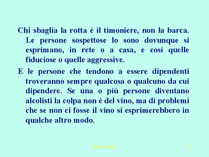 Chi sbaglia la rotta è il timoniere, non la barca. Le persone sospettose lo