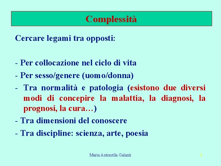 Complessità Cercare legami tra opposti: - Per collocazione nel ciclo di vita - Per