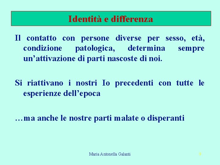 Identità e differenza Il contatto con persone diverse per sesso, età, condizione patologica, determina