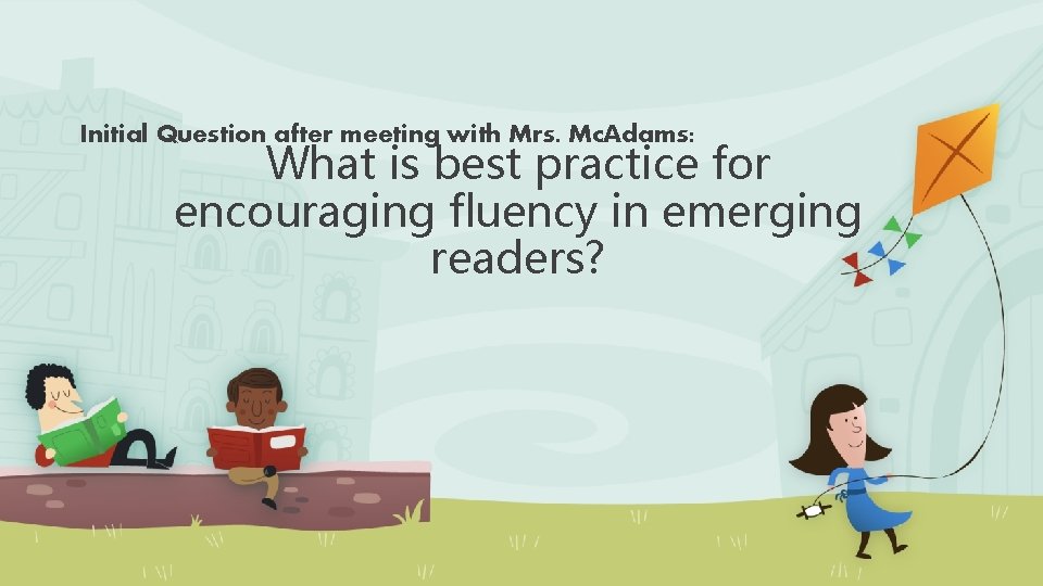 Initial Question after meeting with Mrs. Mc. Adams: What is best practice for encouraging