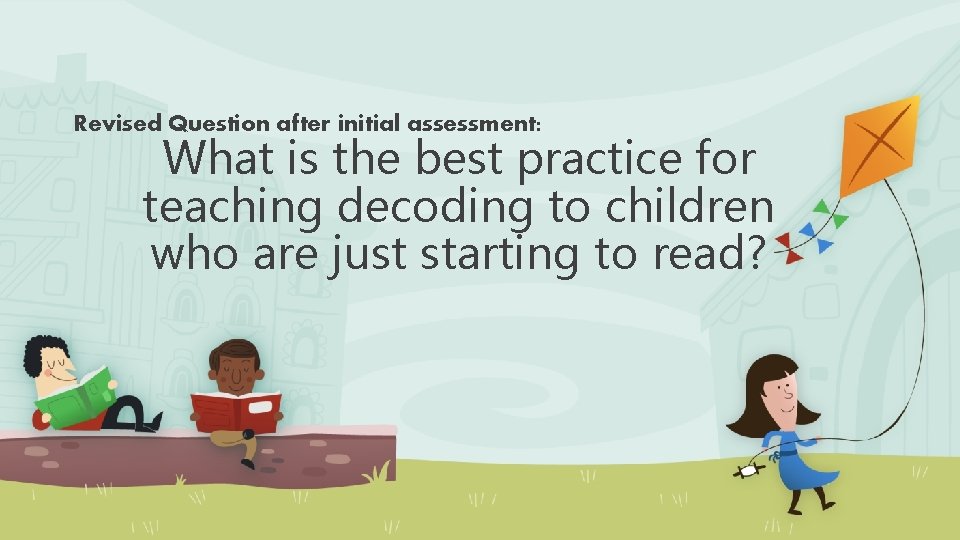 Revised Question after initial assessment: What is the best practice for teaching decoding to
