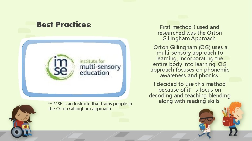Best Practices: First method I used and researched was the Orton Gillingham Approach. Orton