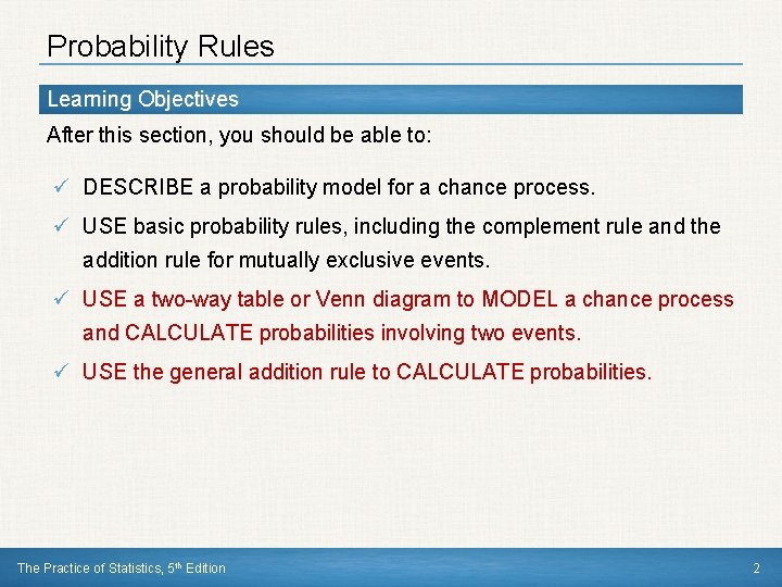 Probability Rules Learning Objectives After this section, you should be able to: ü DESCRIBE Probability Rules Learning Objectives After this section, you should be able to: ü DESCRIBE