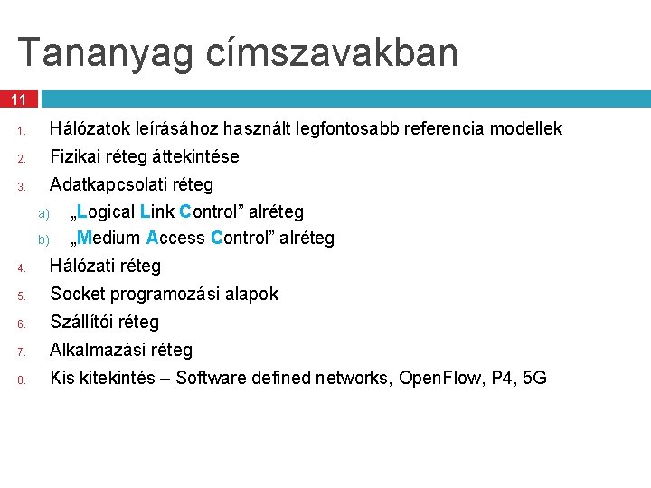 Tananyag címszavakban 11 1. Hálózatok leírásához használt legfontosabb referencia modellek 2. Fizikai réteg áttekintése