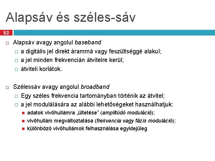 Alapsáv és széles-sáv 53 Alapsáv avagy angolul baseband � a digitális jel direkt árammá