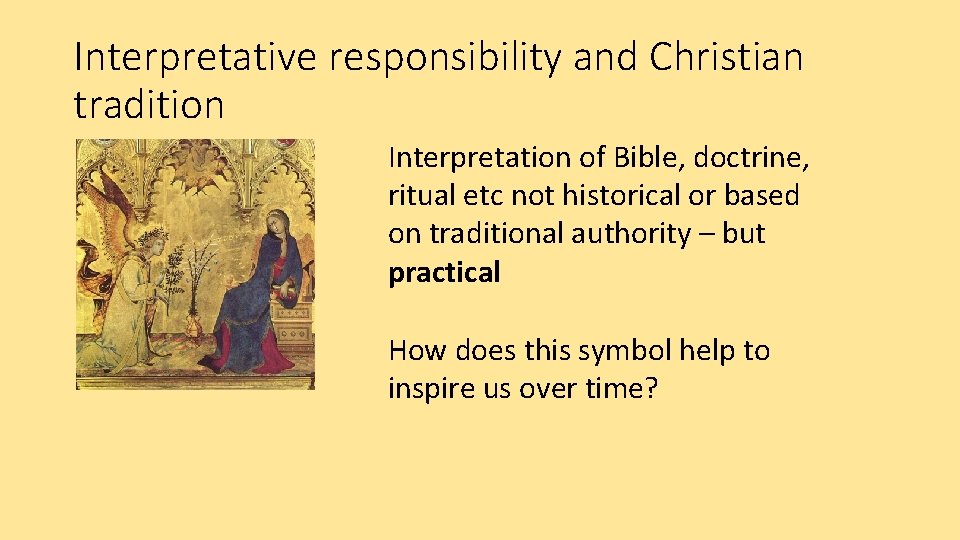 Interpretative responsibility and Christian tradition Interpretation of Bible, doctrine, ritual etc not historical or