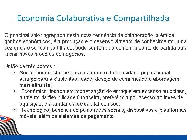 Economia Colaborativa e Compartilhada O principal valor agregado desta nova tendência de colaboração, além