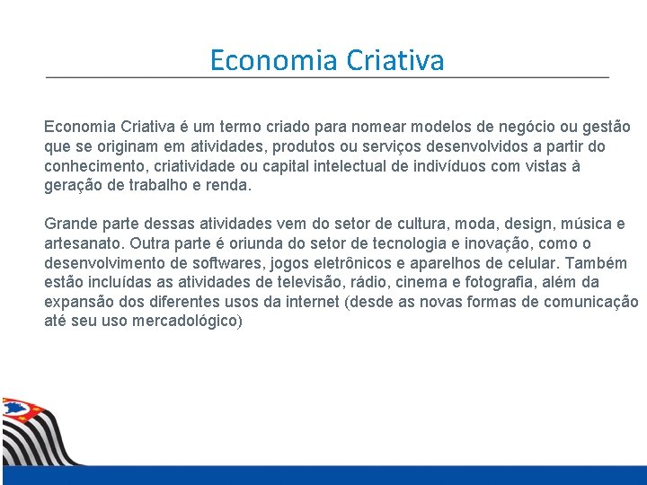 Economia Criativa é um termo criado para nomear modelos de negócio ou gestão que