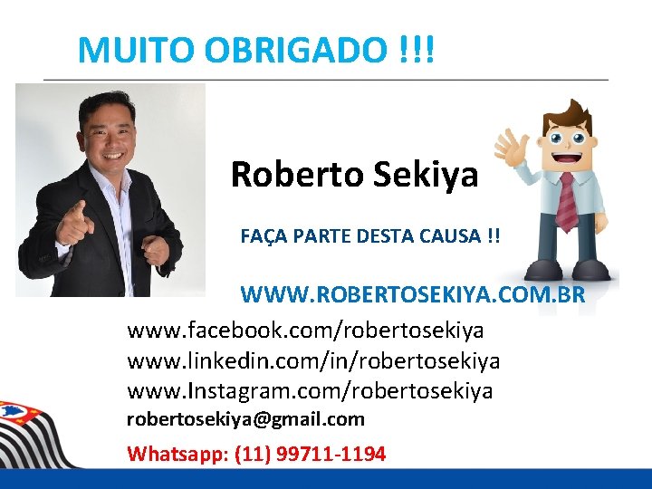 MUITO OBRIGADO !!! Roberto Sekiya FAÇA PARTE DESTA CAUSA !! WWW. ROBERTOSEKIYA. COM. BR