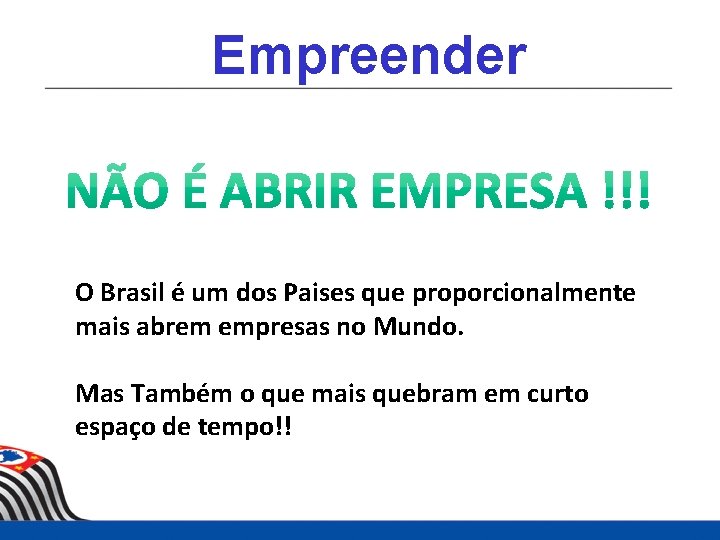 Empreender O Brasil é um dos Paises que proporcionalmente mais abrem empresas no Mundo.