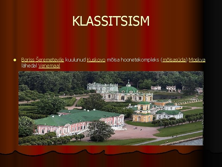 KLASSITSISM l Boriss Šeremetevile kuulunud Kuskovo mõisa hoonetekompleks (mõisasüda) Moskva lähedal Venemaal 