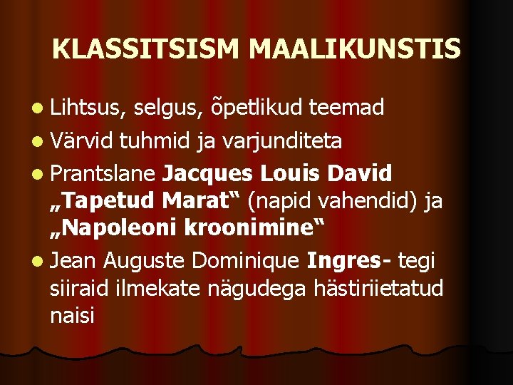KLASSITSISM MAALIKUNSTIS l Lihtsus, selgus, õpetlikud teemad l Värvid tuhmid ja varjunditeta l Prantslane