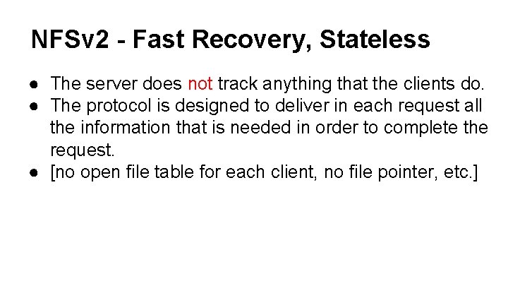 NFSv 2 - Fast Recovery, Stateless ● The server does not track anything that