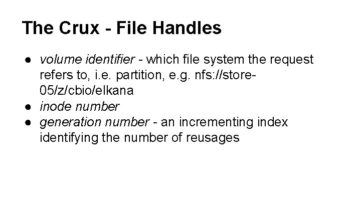 The Crux - File Handles ● volume identifier - which file system the request