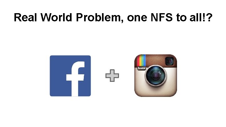 Real World Problem, one NFS to all!? 